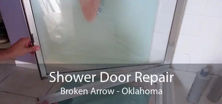 Shower Door Repair Broken Arrow - Oklahoma