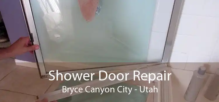 Shower Door Repair Bryce Canyon City - Utah