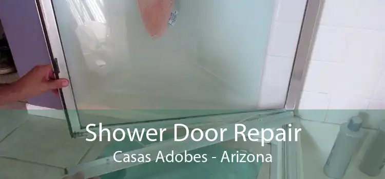Shower Door Repair Casas Adobes - Arizona