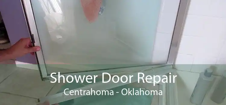 Shower Door Repair Centrahoma - Oklahoma