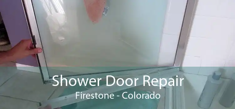 Shower Door Repair Firestone - Colorado