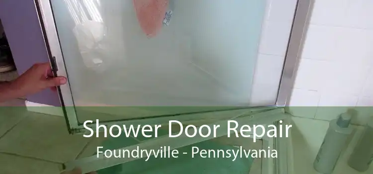 Shower Door Repair Foundryville - Pennsylvania