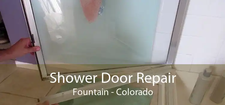 Shower Door Repair Fountain - Colorado