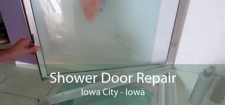 Shower Door Repair Iowa City - Iowa