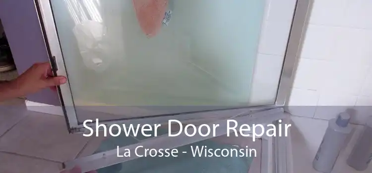 Shower Door Repair La Crosse - Wisconsin