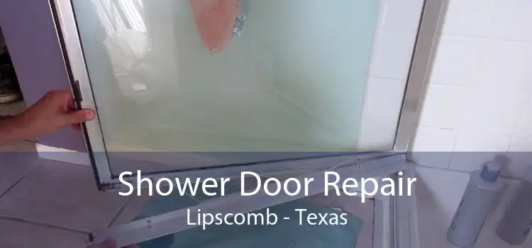 Shower Door Repair Lipscomb - Texas