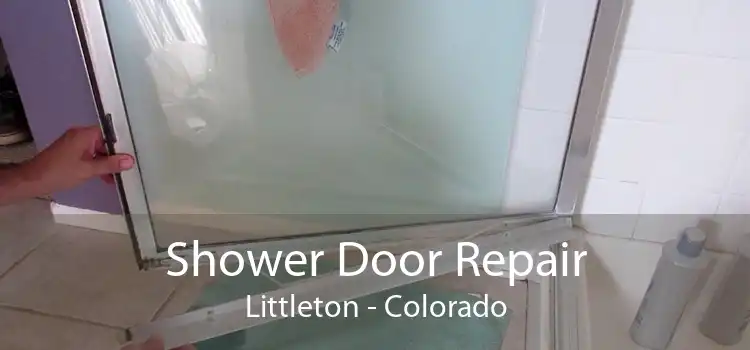 Shower Door Repair Littleton - Colorado