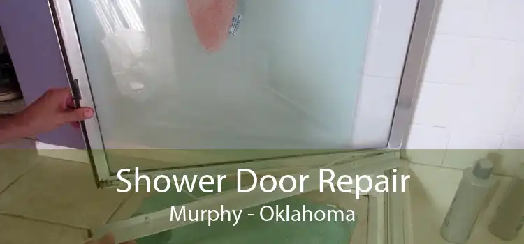 Shower Door Repair Murphy - Oklahoma