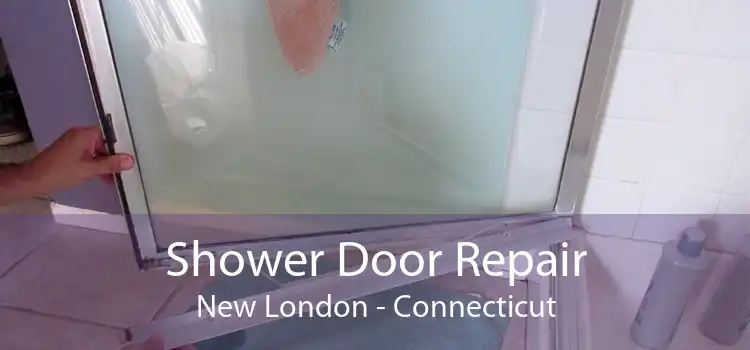 Shower Door Repair New London - Connecticut