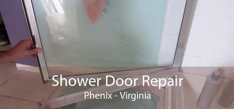 Shower Door Repair Phenix - Virginia