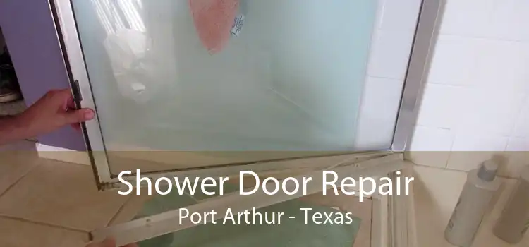 Shower Door Repair Port Arthur - Texas