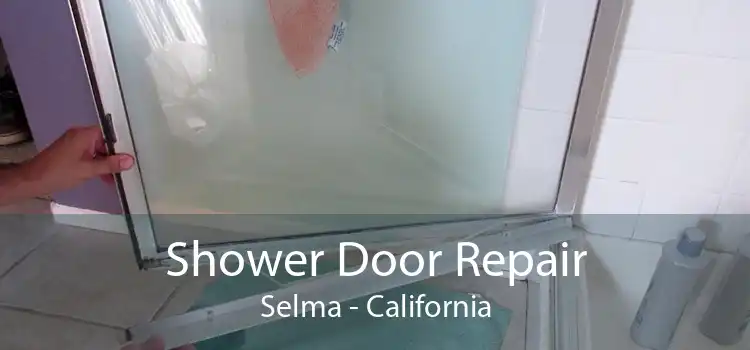 Shower Door Repair Selma - California