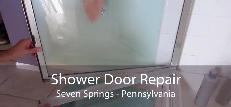 Shower Door Repair Seven Springs - Pennsylvania