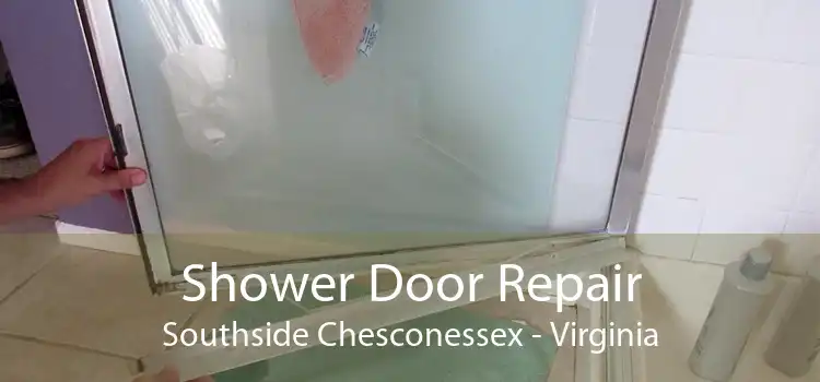 Shower Door Repair Southside Chesconessex - Virginia