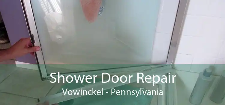 Shower Door Repair Vowinckel - Pennsylvania