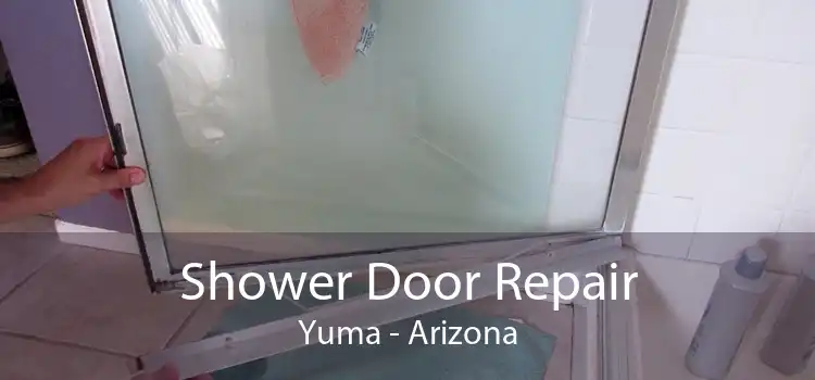 Shower Door Repair Yuma - Arizona