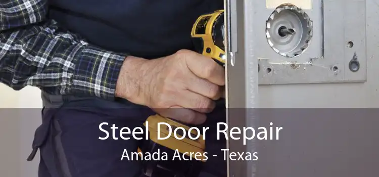 Steel Door Repair Amada Acres - Texas