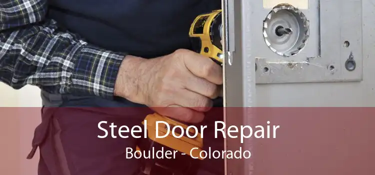 Steel Door Repair Boulder - Colorado