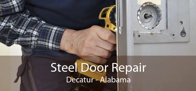 Steel Door Repair Decatur - Alabama