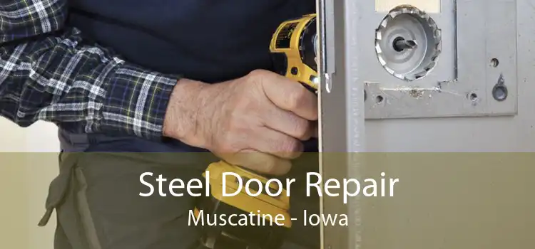 Steel Door Repair Muscatine - Iowa