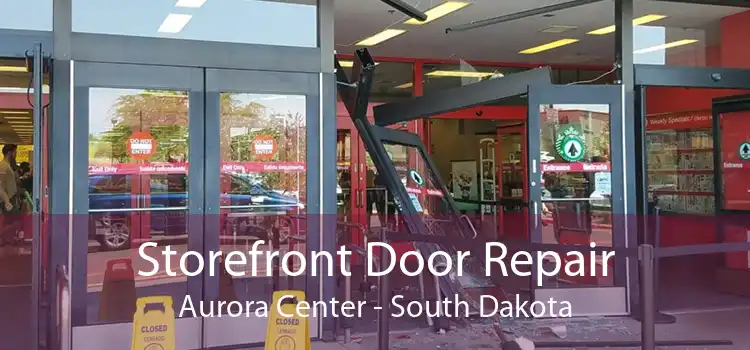 Storefront Door Repair Aurora Center - South Dakota