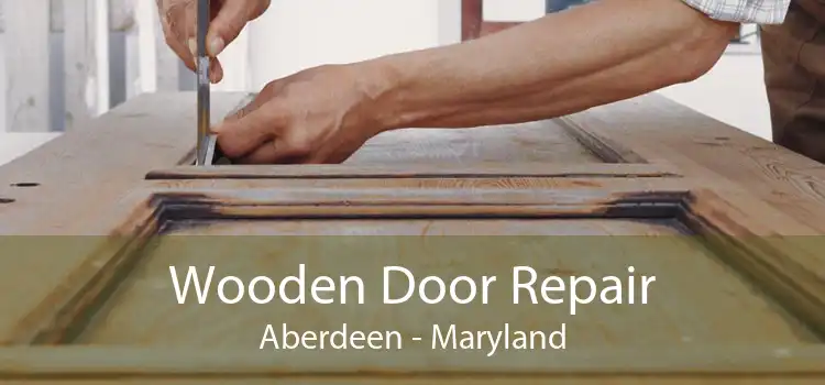 Wooden Door Repair Aberdeen - Maryland