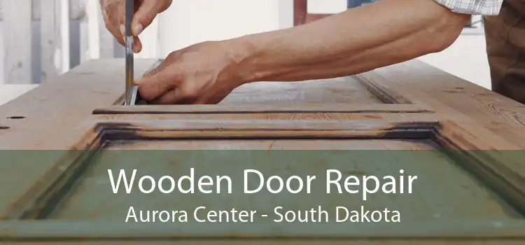 Wooden Door Repair Aurora Center - South Dakota