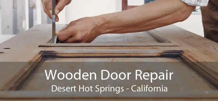 Wooden Door Repair Desert Hot Springs - California