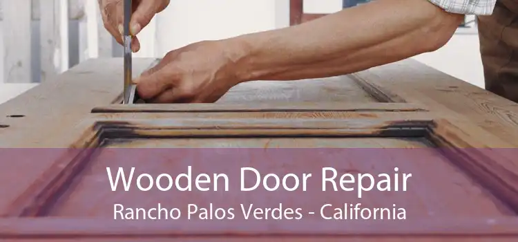 Wooden Door Repair Rancho Palos Verdes - California